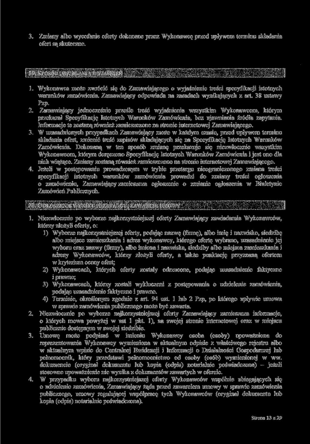 3. Zmiany albo wycofanie oferty dokonane przez Wykonawcę przed upływem terminu składania ofert są skuteczne. 19. SPOSÓB UDZIELANIA WYJAŚNIEŃ 1.