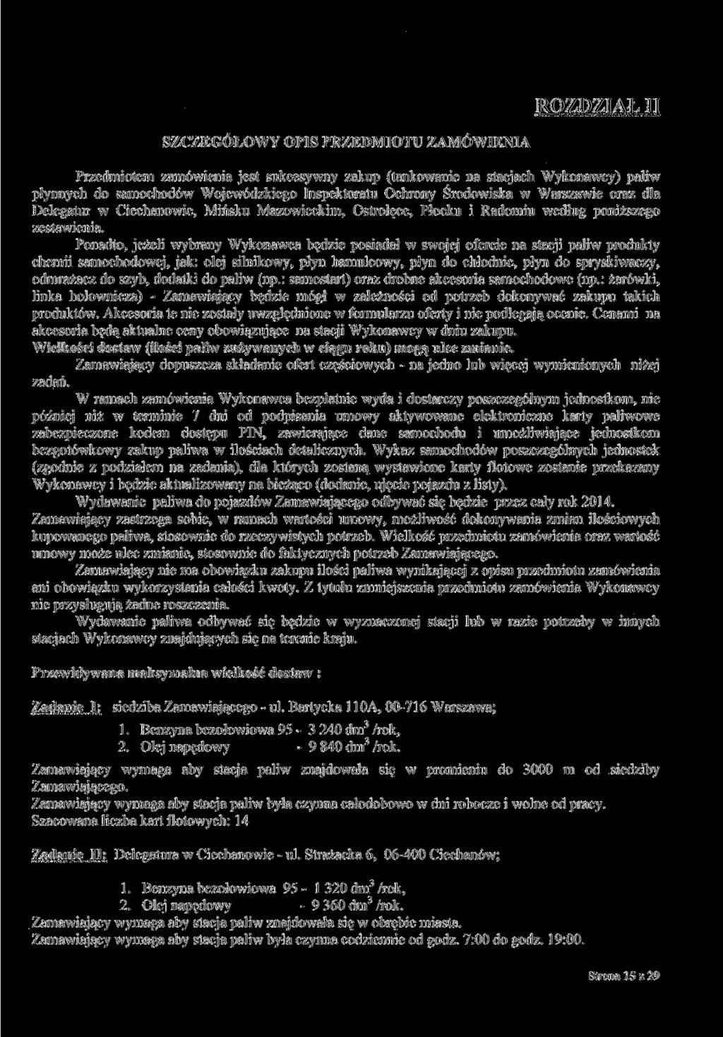 ROZDZIAŁ II SZCZEGÓŁOWY OPIS PRZEDMIOTU ZAMÓWIENIA Przedmiotem zamówienia jest sukcesywny zakup (tankowanie na stacjach Wykonawcy) paliw płynnych do samochodów Wojewódzkiego Inspektoratu Ochrony