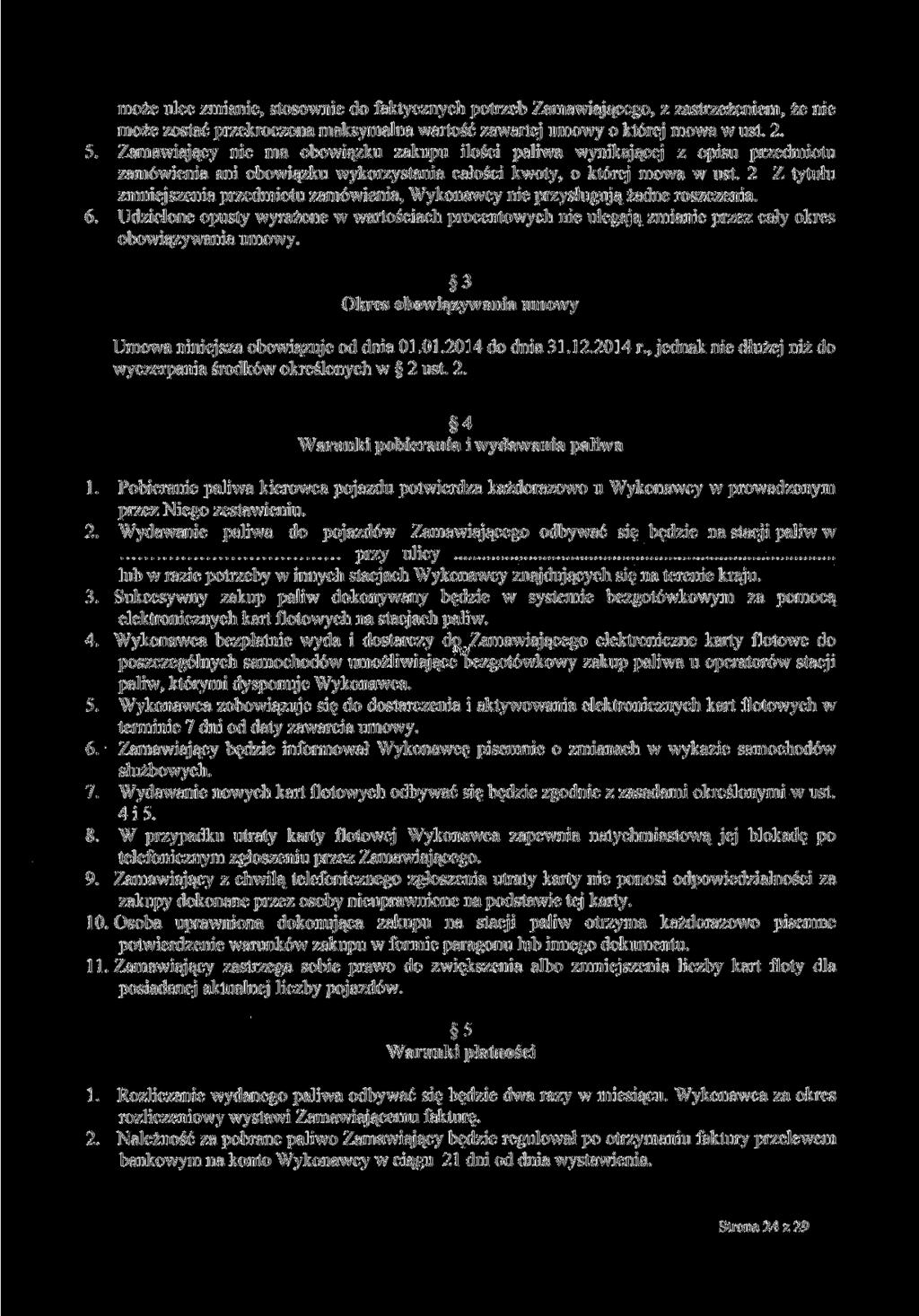 może ulec zmianie, stosownie do faktycznych potrzeb Zamawiającego, z zastrzeżeniem, że nie może zostać przekroczona maksymalna wartość zawartej umowy o której mowa w ust. 2. 5.