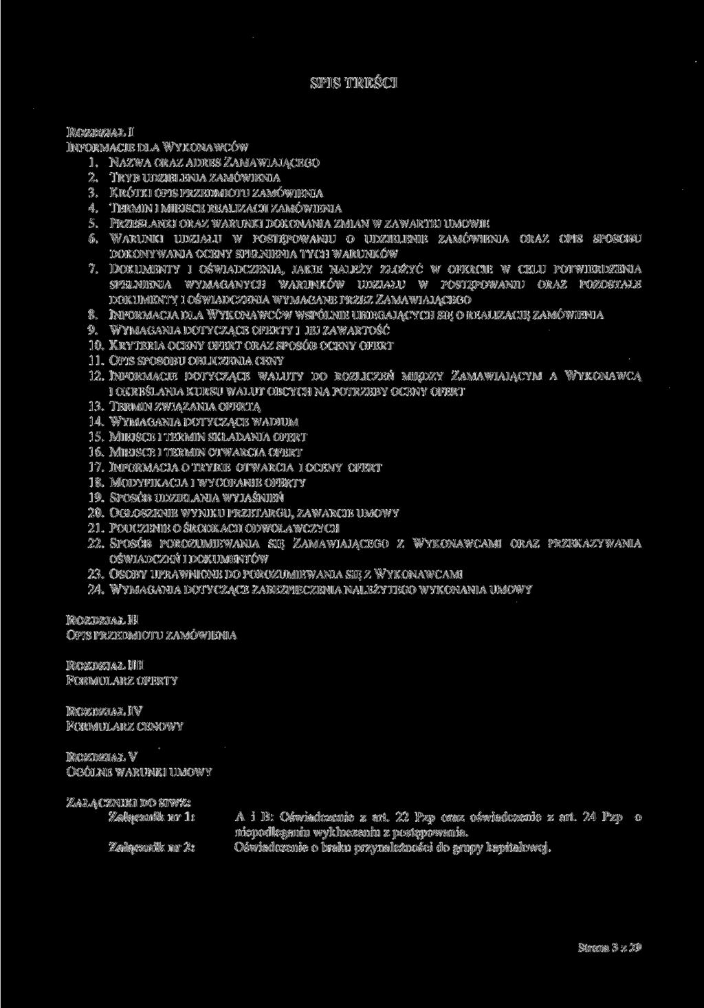 SPIS TREŚCI ROZDZIAŁ I INFORMACJE DLA WYKONAWCÓW 1. 2. NAZWA ORAZ ADRES ZAMAWIAJĄCEGO TRYB UDZIELENIA ZAMÓWIENIA 3. KRÓTKI OPIS PRZEDMIOTU ZAMÓWIENIA 4. TERMIN i MIEJSCE REALIZACJI ZAMÓWIENIA 5.