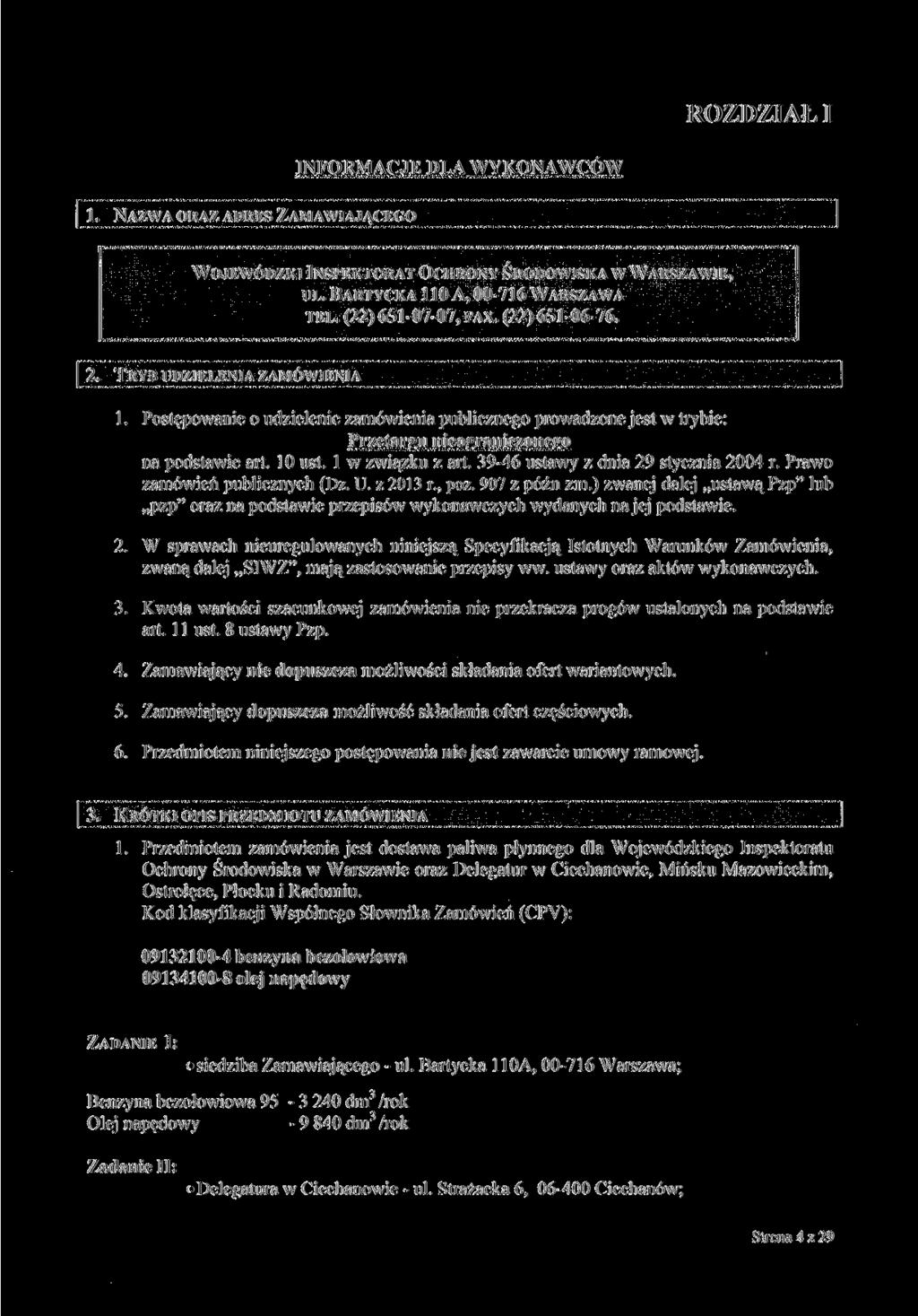 ROZDZIAŁ I l. NAZWA ORAZ ADRES ZAMAWIAJĄCEGO INFORMACJE DLA WYKONAWCÓW WOJEWÓDZKI INSPEKTORAT OCHRONY ŚRODOWISKA w UL. BARTYCKA 110 A, 00-716 WARSZAWA TEL. (22) 651-07-07, FAX. (22) 651-06-76.
