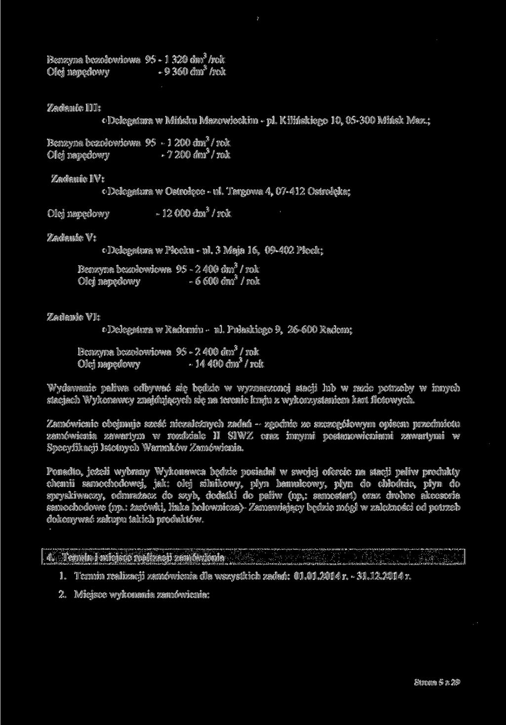 Benzyna bezołowiowa 95 - l 320 dm /rok Olej napędowy - 9 360 dm 3 /rok Zadanie III: Delegatura w Mińsku Mazowieckim - pl. Kilińskiego 10, 05-300 Mińsk Maź.