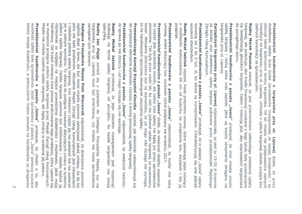 Przedstawiciel handlowców z targowiska przy ul. Lipowej dodał, że przez dodatkowe opłaty duża liczba sprzedawców zrezygnowała ze swojej działalności i to odczuje także dzierżawca terenu targowiska.