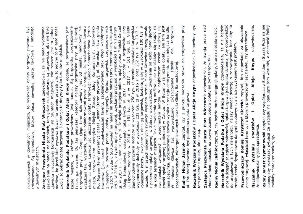 zlokalizowanych w dowolnych miejscach, to wysokość opłaty targowej powinna być zróżnicowana. Są sprzedawcy, którzy płacą niewielką opłatę targową i handlują w dowolnych miejscach.