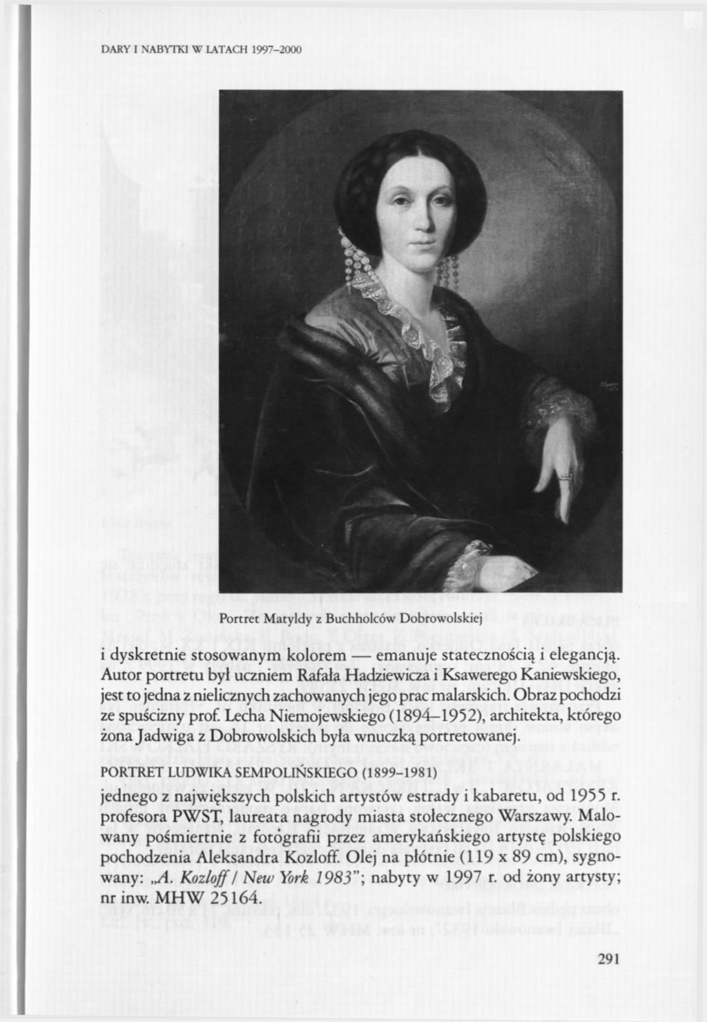 DARY I NABYTKI W LATACH 1997-2000 Portret Matyldy z Buchholców Dobrowolskiej i dyskretnie stosowanym kolorem emanuje statecznością i elegancją.