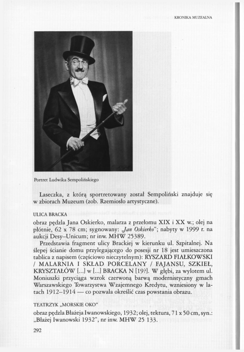 KRONIKA MUZEALNA Portret Ludwika Sempolińskiego Laseczka, z którą sportretowany został Sempoliński znajduje się w zbiorach Muzeum (zob. Rzemiosło artystyczne).