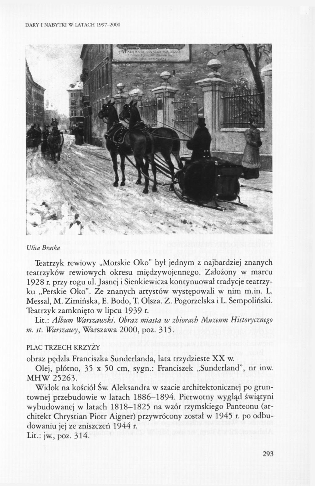 DARY I NABYTKI W LATACH 1997-2000 Ulica Bracka Teatrzyk rewiowy Morskie Oko" był jednym z najbardziej znanych teatrzyków rewiowych okresu międzywojennego. Założony w marcu 1928 r. przy rogu ul.