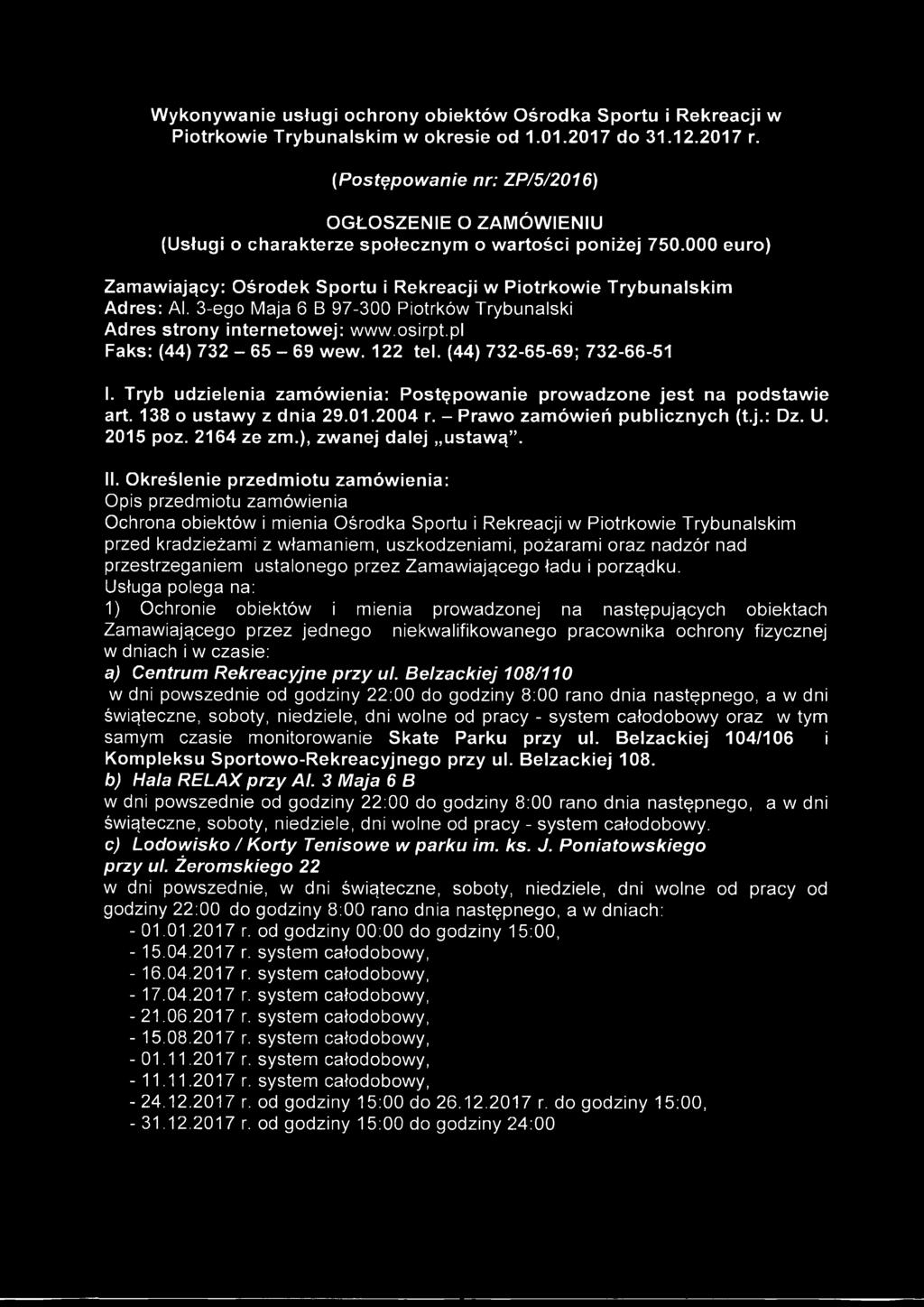 Określenie przedmiotu zamówienia: Opis przedmiotu zamówienia Ochrona obiektów i mienia Ośrodka Sportu i Rekreacji w Piotrkowie Trybunalskim przed kradzieżami z włamaniem, uszkodzeniami, pożarami oraz