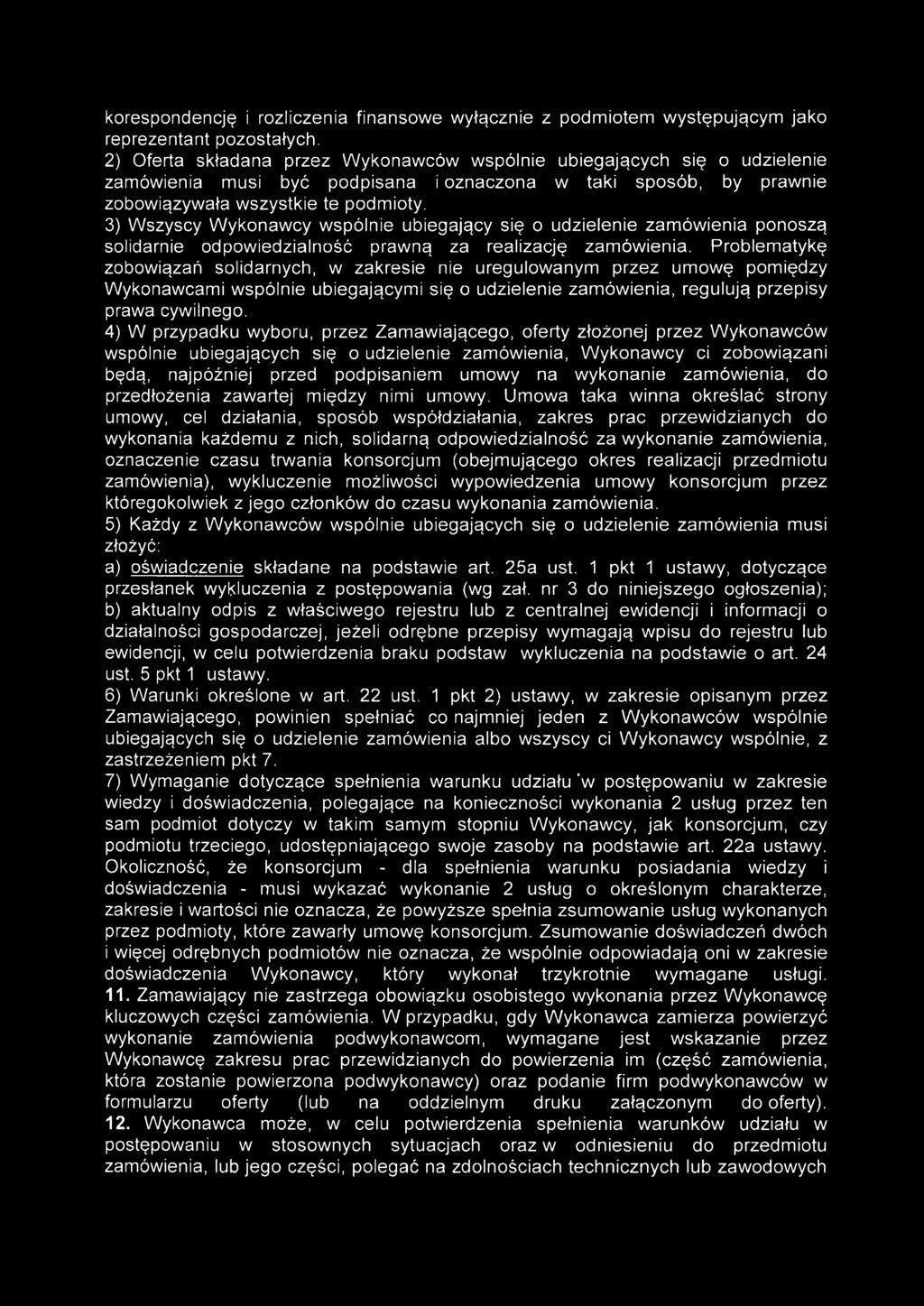 4) W przypadku wyboru, przez Zamawiającego, oferty złożonej przez Wykonawców wspólnie ubiegających się o udzielenie zamówienia, Wykonawcy ci zobowiązani będą, najpóźniej przed podpisaniem umowy na
