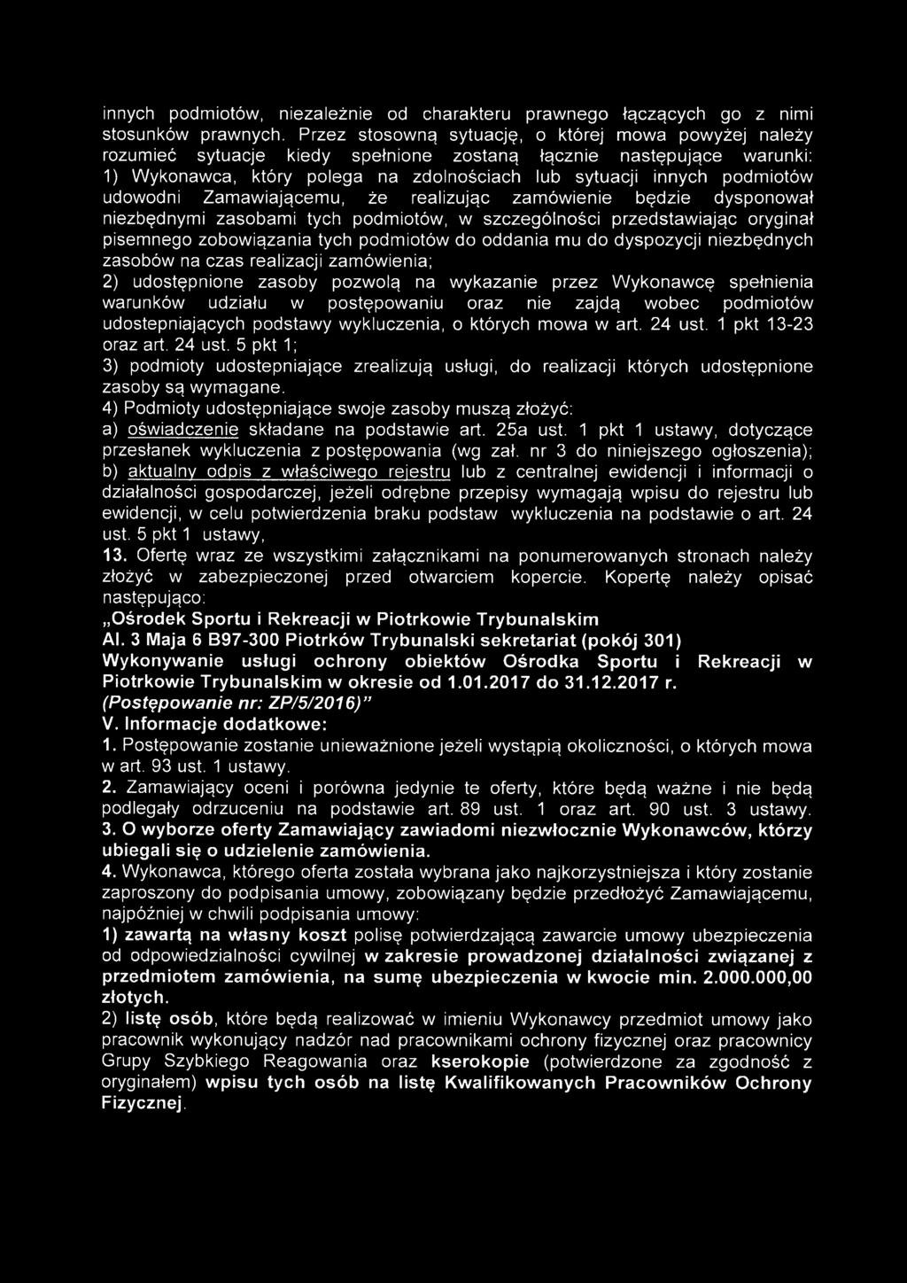 udostępniających podstawy wykluczenia, o których mowa w art. 24 ust. 1 pkt 13-23 oraz art. 24 ust. 5 pkt 1; 3) podmioty udostępniające zrealizują usługi, do realizacji których udostępnione zasoby są wymagane.