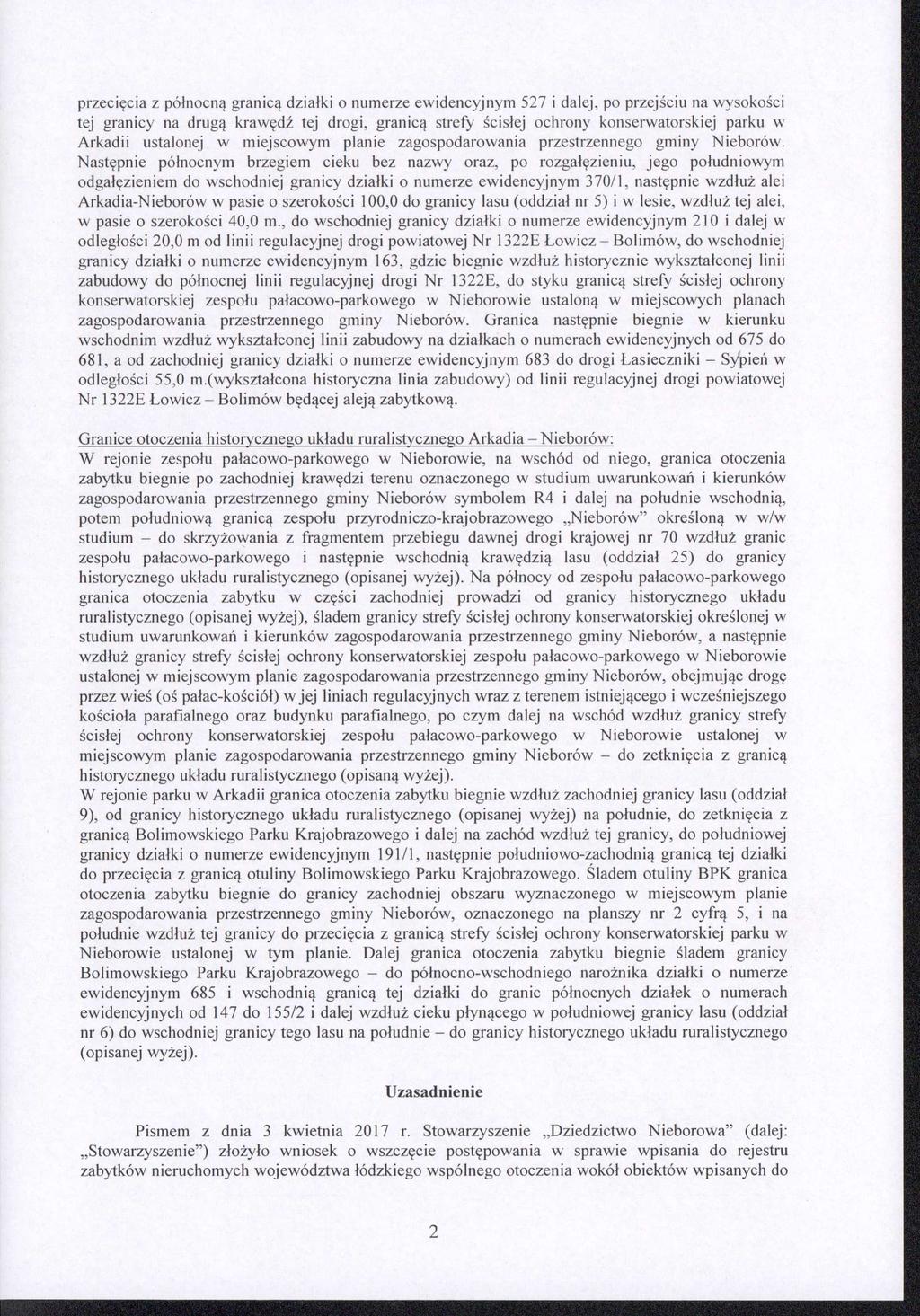 przecięcia z północną granicą działki o numerze ewidencyjnym 527 i dalej, po przejściu na wysokości tej granicy na drugą krawędź tej drogi, granicą strefy ścisłej ochrony konserwatorskiej parku w