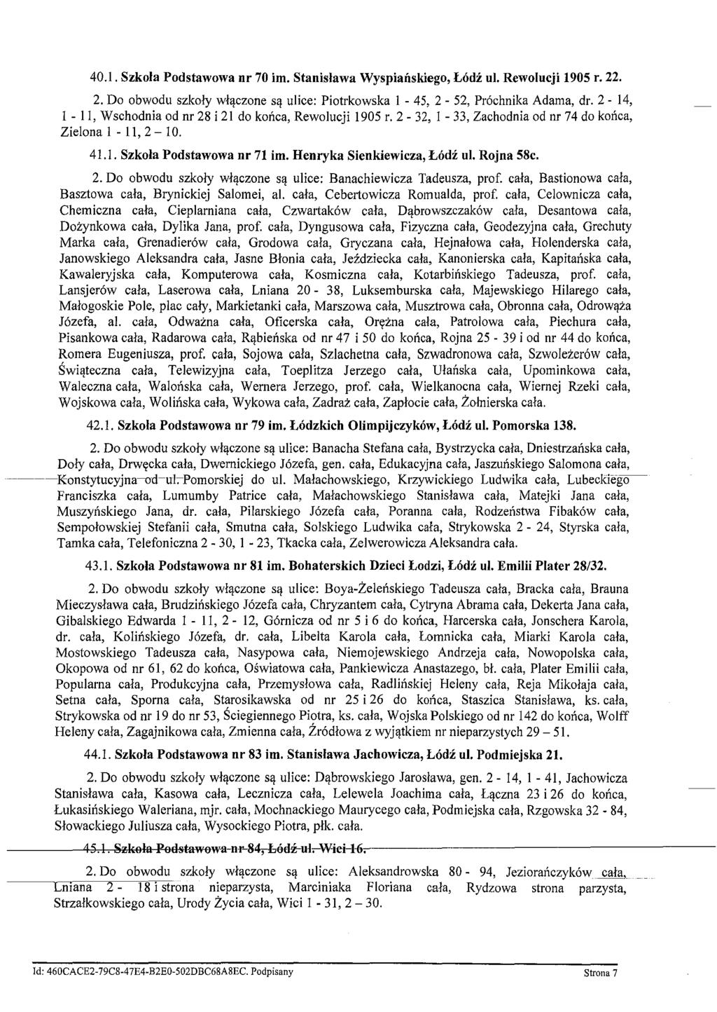 40.1. Szkola Podstawowa nr 70 im. Stanislawa Wyspianskiego, L6di uj. Rewolueji 1905 r. 22. 2. Do obwodu szkoly w1l!czone sl! ulice: Piotrkowska I - 45, 2-52, Pr6chnika Adama, dr.