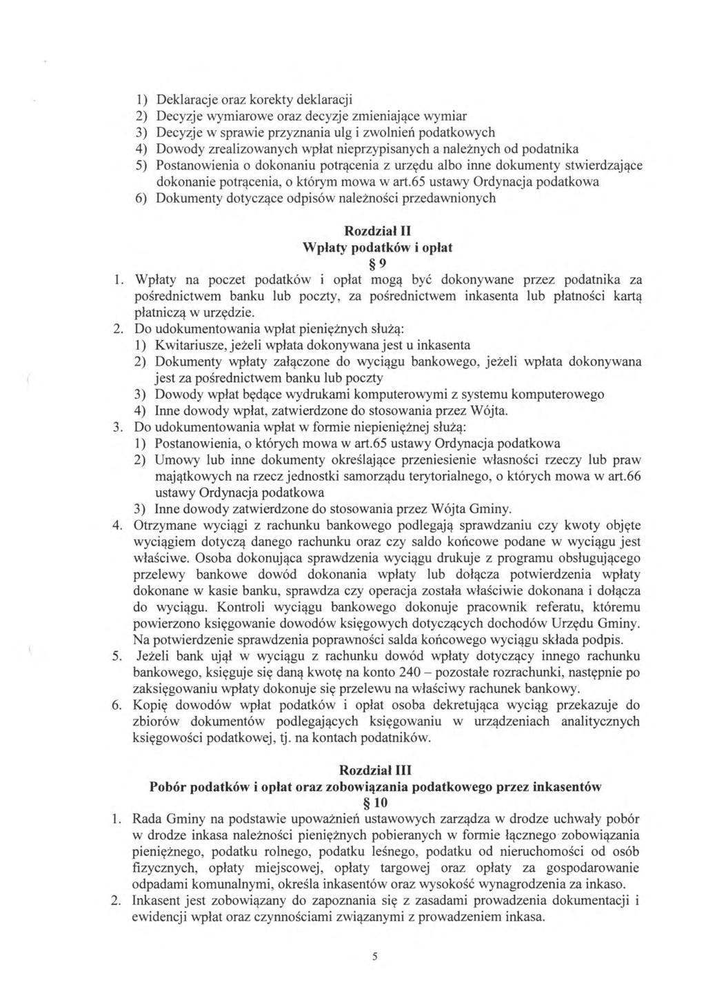 1) Deklaracje oraz korekty deklaracji 2) Decyzje wymiarowe oraz decyzje zmieniające wymiar 3) Decyzje w sprawie przyznania ulg i zwolnień podatkowych 4) Dowody zrealizowanych wpłat nieprzypisanych a