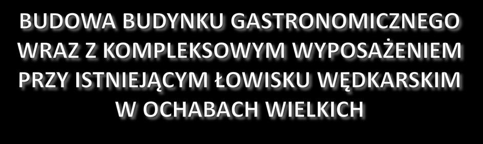 Zakres operacji: - zakup działki, Kwota dofinansowania: 267 300,00 zł - budowę budynku gastronomicznego, -
