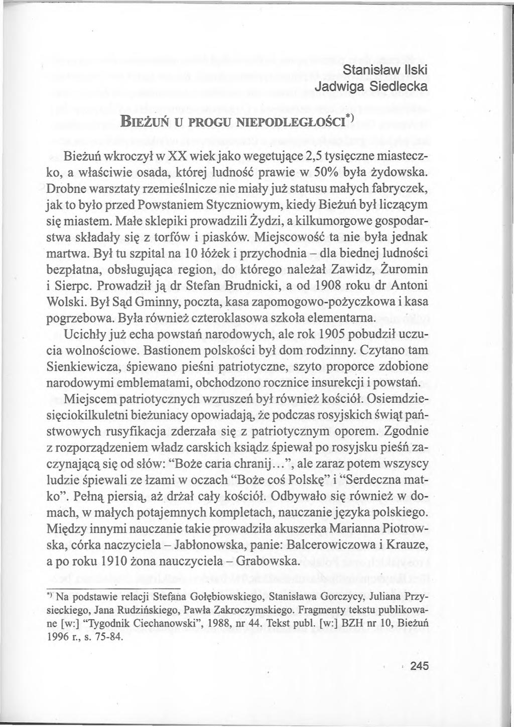Stanisław liski Jadwiga Siedlecka B ieżuń u pro gu niepo dleg ło ści^ Bieżuń wkroczył w XX wiek jako wegetujące 2,5 tysięczne miasteczko, a właściwie osada, której ludność prawie w 50% była żydowska.
