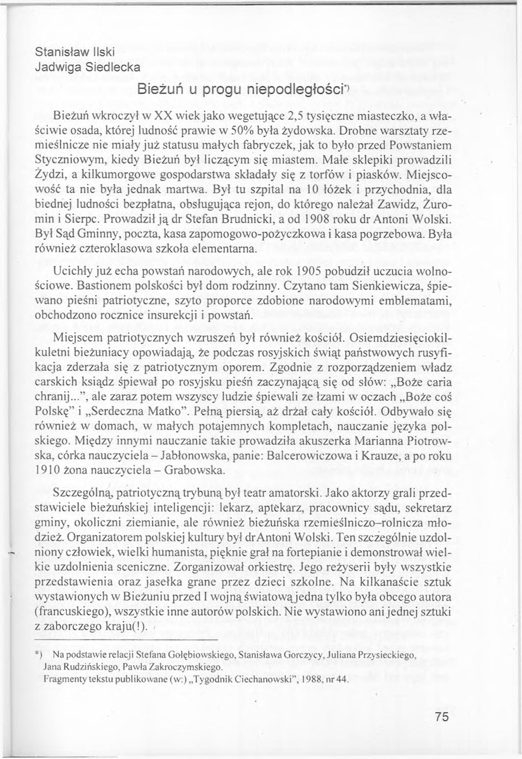 Stanisław liski Jadwiga Siedlecka Bieżuń u progu niepodległości*) Bieżuń wkroczył w XX wiek jako wegetujące 2,5 tysięczne miasteczko, a właściwie osada, której ludność prawie w 50% była żydowska.