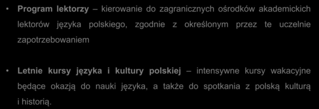 Promocja języka polskiego Program lektorzy kierowanie do zagranicznych ośrodków akademickich lektorów języka polskiego, zgodnie z określonym przez te uczelnie