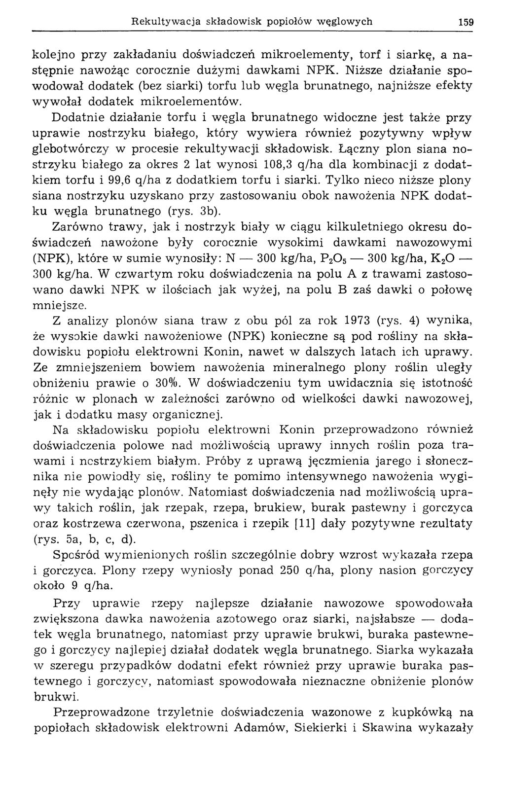Rekultywacja składowisk popiołów w ęglowych 159 kolejno przy zakładaniu doświadczeń mikroelementy, torf i siarkę, a następnie nawożąc corocznie dużymi dawkami N P K.