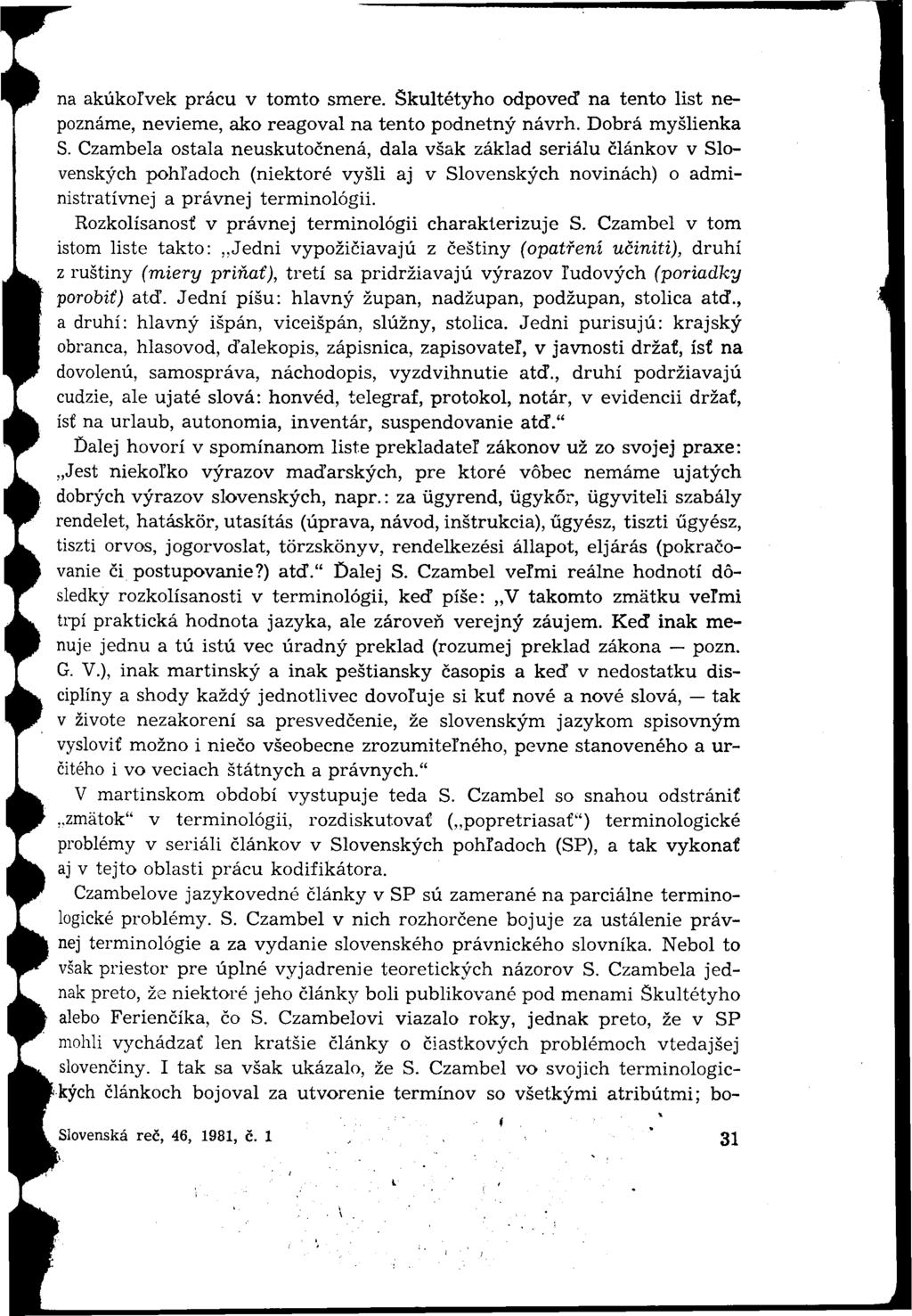 na akúkoľvek prácu v tomto smere. Skultétyho odpoveď na tento list nepoznáme, nevieme, ako reagoval na tento podnetný návrh. Dobrá myšlienka S.