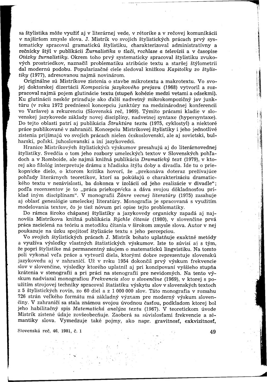 sa štylistika môže využiť aj v literárnej vede, v rétorike a v rečovej komunikácii v najširšom zmysle slova. J.