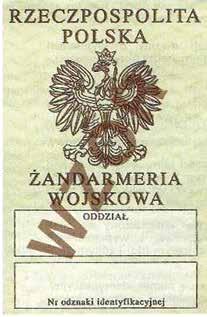 Wzór nr 6 A do 0 LEGITYMACJA ŻOŁNIERZA NIEZAWODOWEGO ŻANDARMERII WOJSKOWEJ Strona 1 Strona Strona 1 1) napisy: RZECZPOSPOLITA POLSKA, ŻANDARMERIA WOJSKOWA koloru czarnego, ) orzeł w koronie, 3) napis