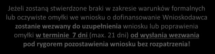 KRYTERIA OCENY WNIOSKU Ocena formalna i merytoryczna wniosku poprzedzona jest ETAPEM WERYFIKACJI WYMOGÓW FORMALNYCH Jeżeli zostaną stwierdzone braki w zakresie warunków formalnych lub oczywiste