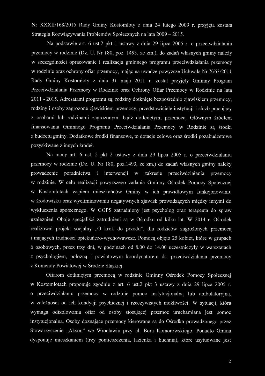 ), do zadań własnych gminy należy w szczególności opracowanie i realizacja gminnego programu przeciwdziałania przemocy w rodzinie oraz ochrony ofiar przemocy, mając na uwadze powyższe Uchwałą Nr