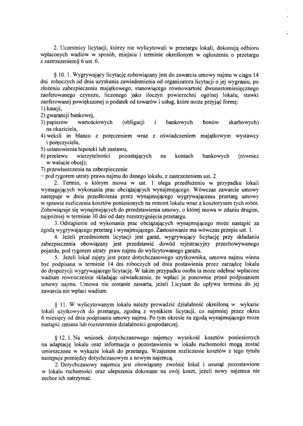 2. Uczestnicy licytacji, którzy nie wylicytowali w przetargu lokali, dokonują odbioru wpłaconych wadiów w sposób, miejscu i tenninie określonym w ogłoszeniu o przetargu z zastrzeżeniem 6 ust. 6. 10.
