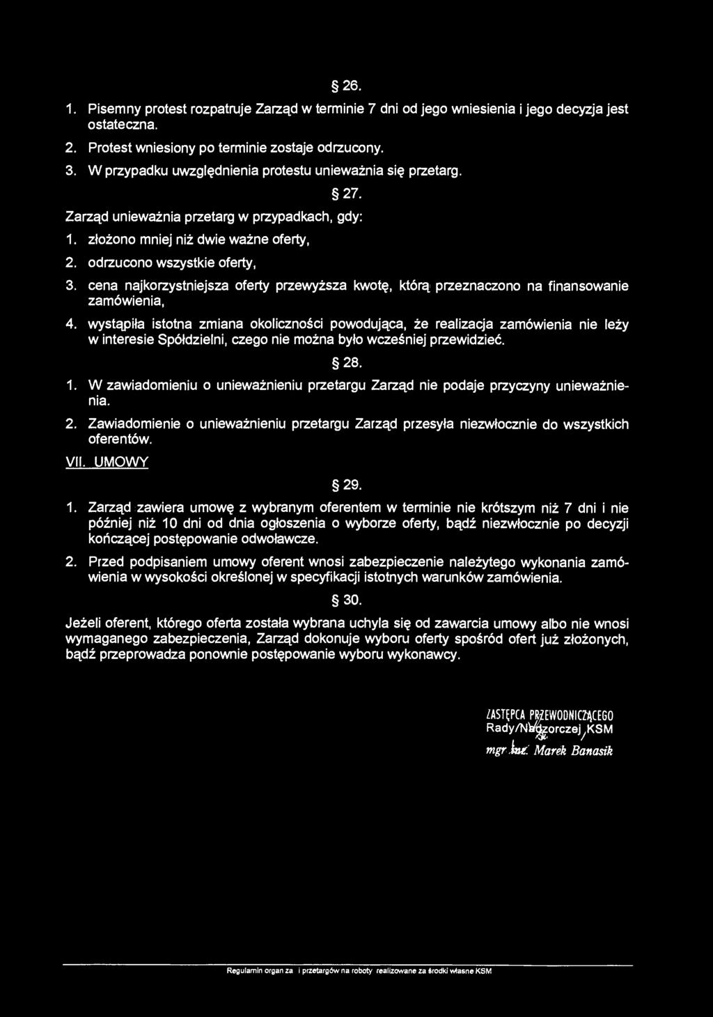 26. 1. Pisemny protest rozpatruje Zarząd w terminie 7 dni od jego wniesienia i jego decyzja jest ostateczna. 2. Protest wniesiony po terminie zostaje odrzucony. 3.