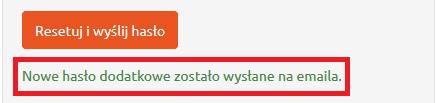 przy rejestracji i kliknąć przycisk Resetuj i wyślij hasło (Rysunek 179). Rysunek 180. Nowe hasło dodatkowe.