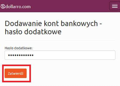 Rysunek 26. Dodawanie konta bankowego. Hasło dodatkowe. W kolejnym kroku wpisuje hasło dodatkowe i klika przycisk Zatwierdź (Rysunek 26).