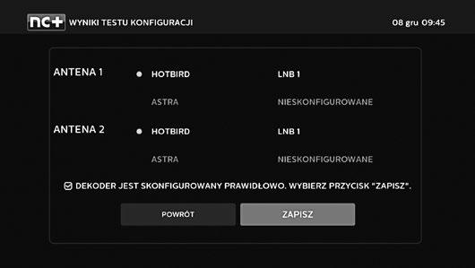 17 PIERWSZE URUCHOMIENIE I DOSTOSOWANIE USTAWIEŃ DEKODERA KONFIGURACJA PODSTAWOWA (2 ANTENY) Jeżeli instalacja umożliwia wykorzystanie dwóch lub więcej sygnałów antenowych, wówczas oba sygnały