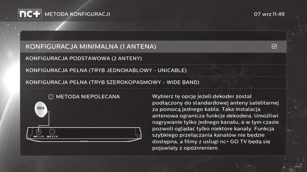 17 PIERWSZE URUCHOMIENIE I DOSTOSOWANIE USTAWIEŃ DEKODERA Metoda konfiguracji KONFIGURACJA MINIMALNA (1 ANTENA) W przypadku korzystania z jednoprzewodowej instalacji satelitarnej, sygnał z anteny