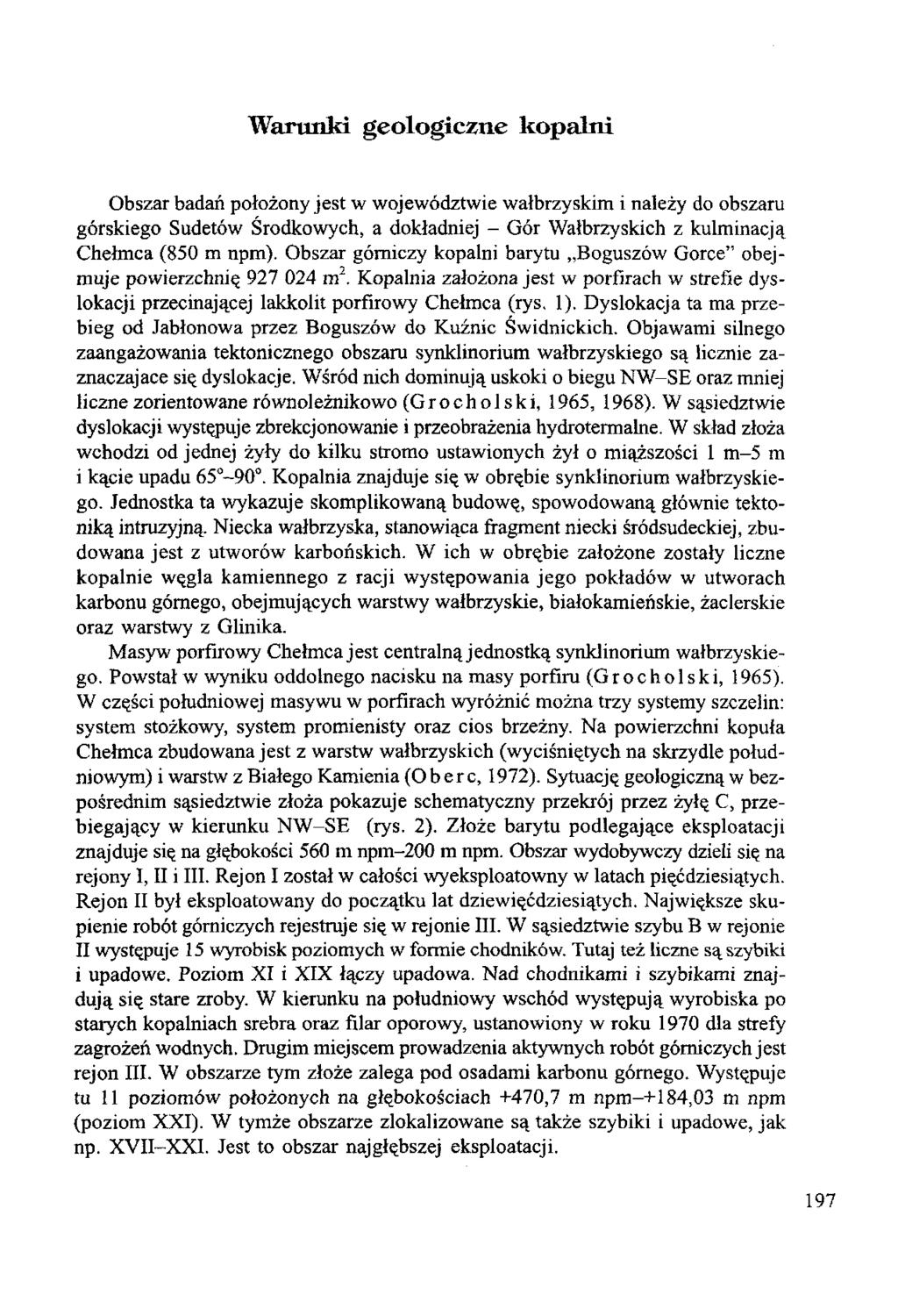 Warunki geologiczne kopalni Obszar badań położony jest w województwie wałbrzyskim i należy do obszaru górskiego Sudetów Środkowych, a dokładniej - Gór Wałbrzyskich z kulminacją Chełmca (850 m npm).