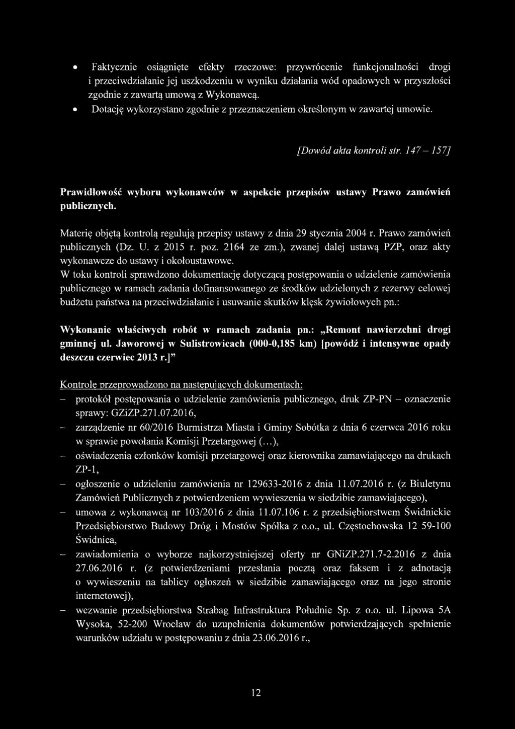 Materię objętą kontrolą regulują przepisy ustawy z dnia 29 stycznia 2004 r. Prawo zamówień publicznych (Dz. U. z 2015 r. poz. 2164 ze zm.