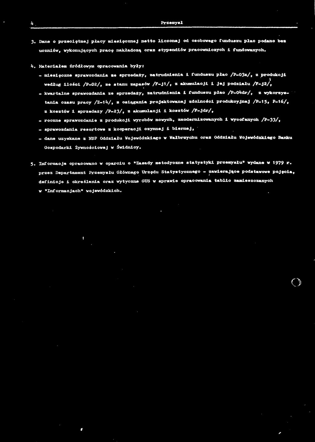 sprwozdni ze sprzedży, ztrudnieni i funduszu plc /P-4dr/, z wykorzystni czsu prcy /Z-V» * osiągni projektownej zdolności produkcyjnej /P-5, P-6/, z kosztów i sprzedży /P 23/, z kumulcji i kosztów /F