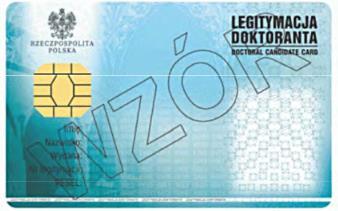 Wzór nr 24 do 27 WZÓR LEGITYMACJI DOKTORANTA 1. Legitymacja doktoranta jest elektroniczną kartą procesorową z interfejsem stykowym określonym w normach ISO/IEC 7816-2 i ISO/IEC 7816-3.
