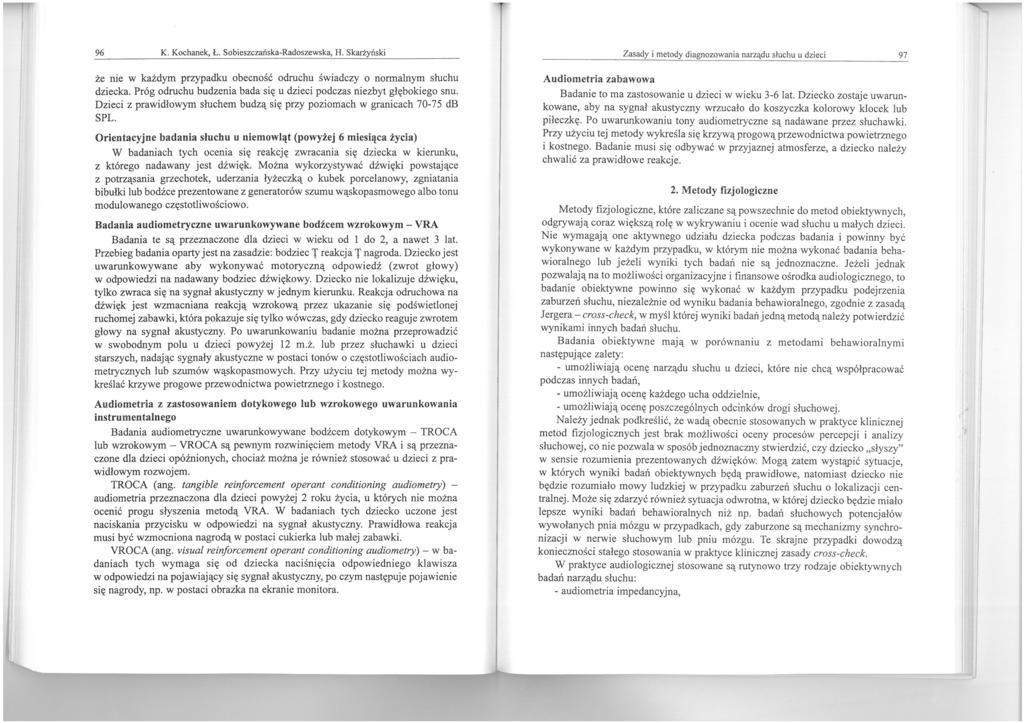 96 K. Kochanek, Ł. Sobieszczańska-Radoszewska, H. Skarżyński że nie w każdym przypadku obecność odruchu świadczy o normalnym słuchu dziecka.