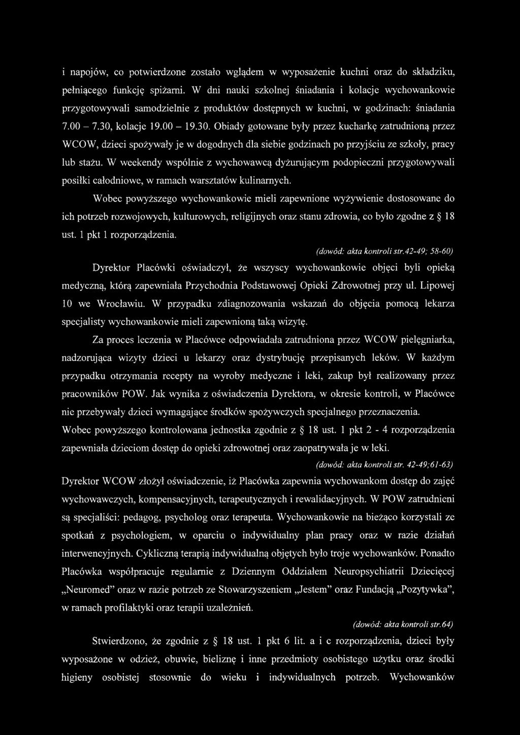 kolacje 19.00-19.30. Obiady gotowane były przez kucharkę zatrudnioną przez WCOW, dzieci spożywały je w dogodnych dla siebie godzinach po przyjściu ze szkoły, pracy lub stażu.