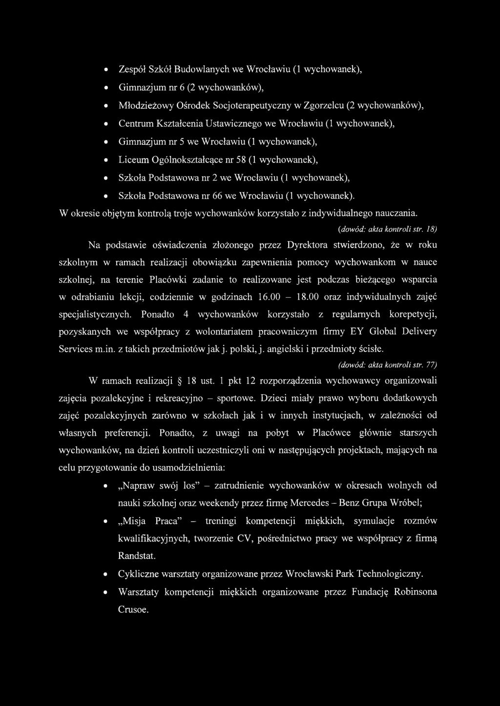 wychowanek). W okresie objętym kontrolą troje wychowanków korzystało z indywidualnego nauczania. (dowód: akta kontroli str.