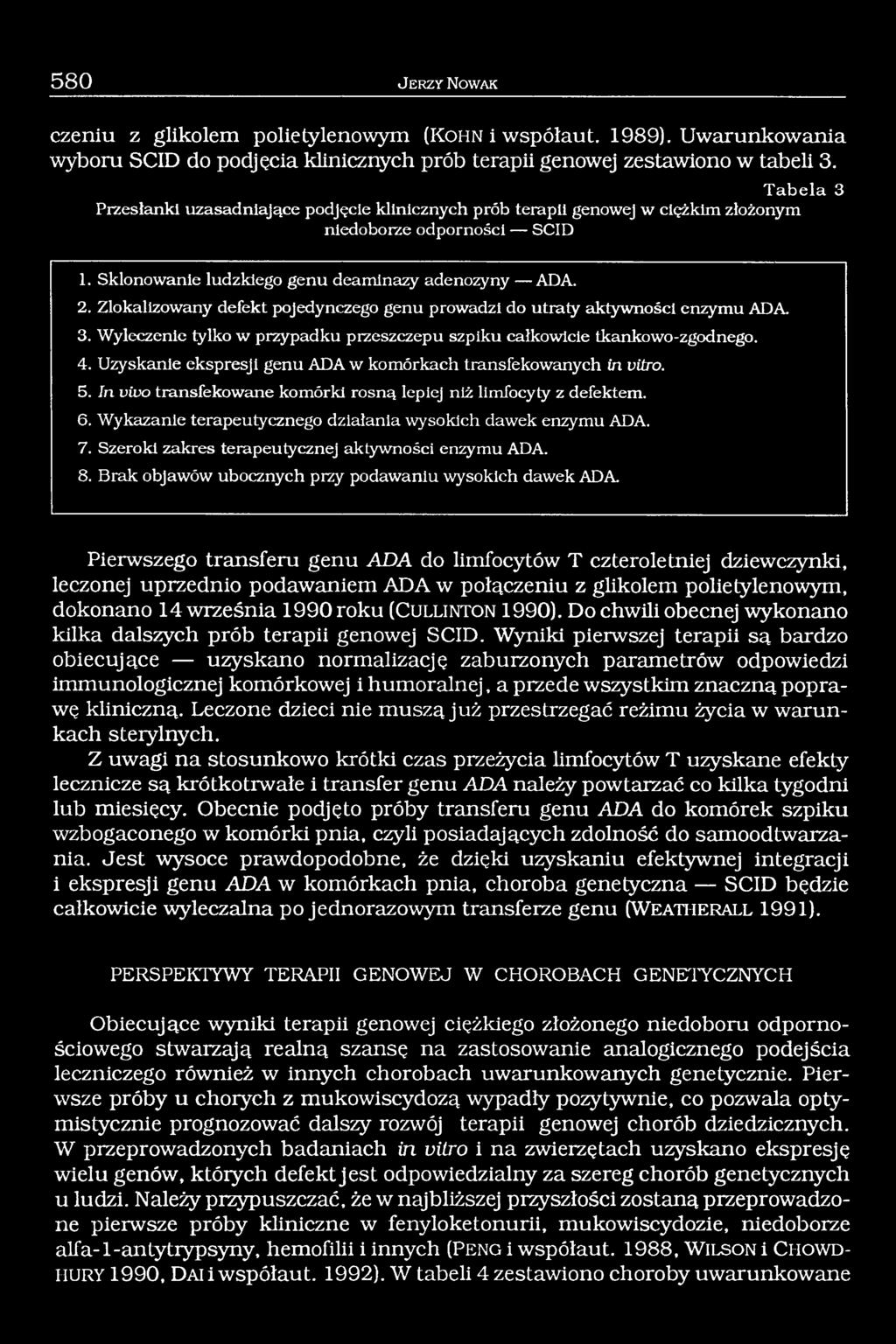 Zlokalizowany defekt pojedynczego genu prowadzi do utraty aktywności enzymu ADA 3. Wyleczenie tylko w przypadku przeszczepu szpiku całkowicie tkankowo-zgodnego. 4.