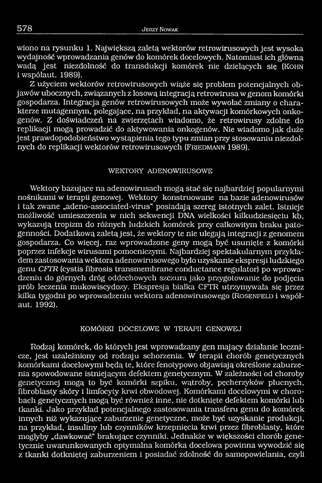Z użyciem wektorów retrowirusowych wiąże się problem potencjalnych objawów ubocznych, związanych z losową integracją retrowirusa w genom komórki gospodarza.
