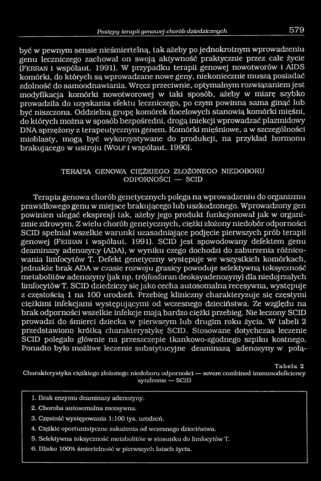 Wręcz przeciwnie, optymalnym rozwiązaniem jest modyfikacja komórki nowotworowej w taki sposób, ażeby w miarę szybko prowadziła do uzyskania efektu leczniczego, po czym powinna sama ginąć lub być