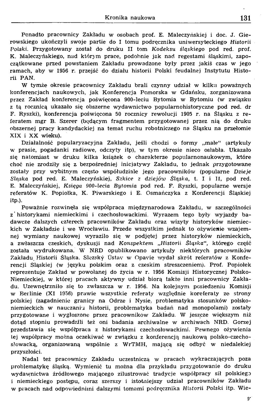 Ponadto pracownicy Zakładu w osobach prof. E. Maleczyńskiej i doc. J. Gierowskiego ukończyli swoje partie do I tomu podręcznika uniwersyteckiego Historii Polski.