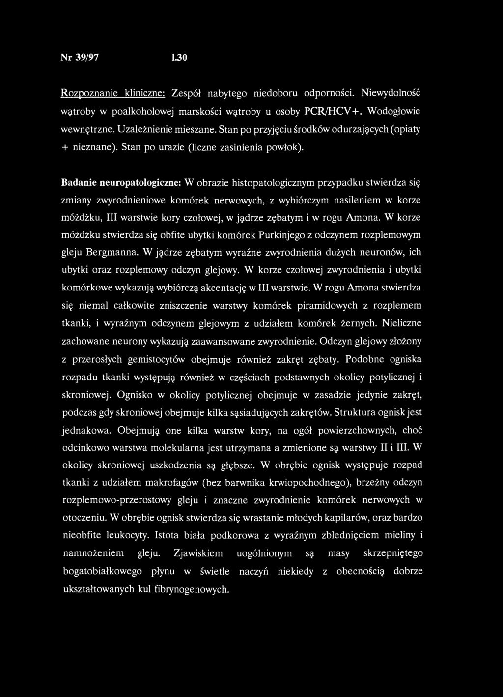 Nr 39/97 1.30 Rozpoznanie kliniczne: Zespół nabytego niedoboru odporności. Niewydolność wątroby w poalkoholowej marskości wątroby u osoby PCR/HCV+. Wodogłowie wewnętrzne. Uzależnienie mieszane.