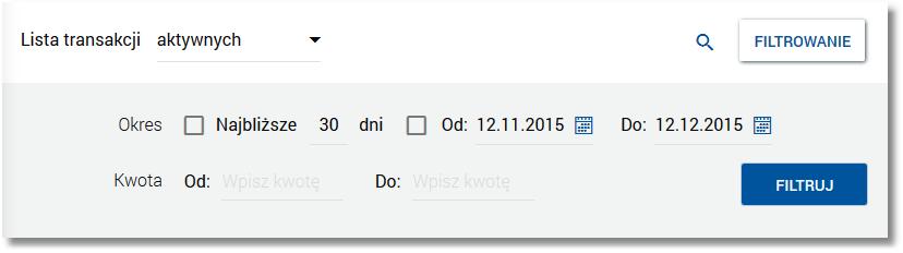 Dostępne są następujące filtry: Lista transakcji - możliwość wyboru wartości: aktywnych/odrzuconych/anulowanych, Okres - dostępne są checkboxy: o Najbliższe.