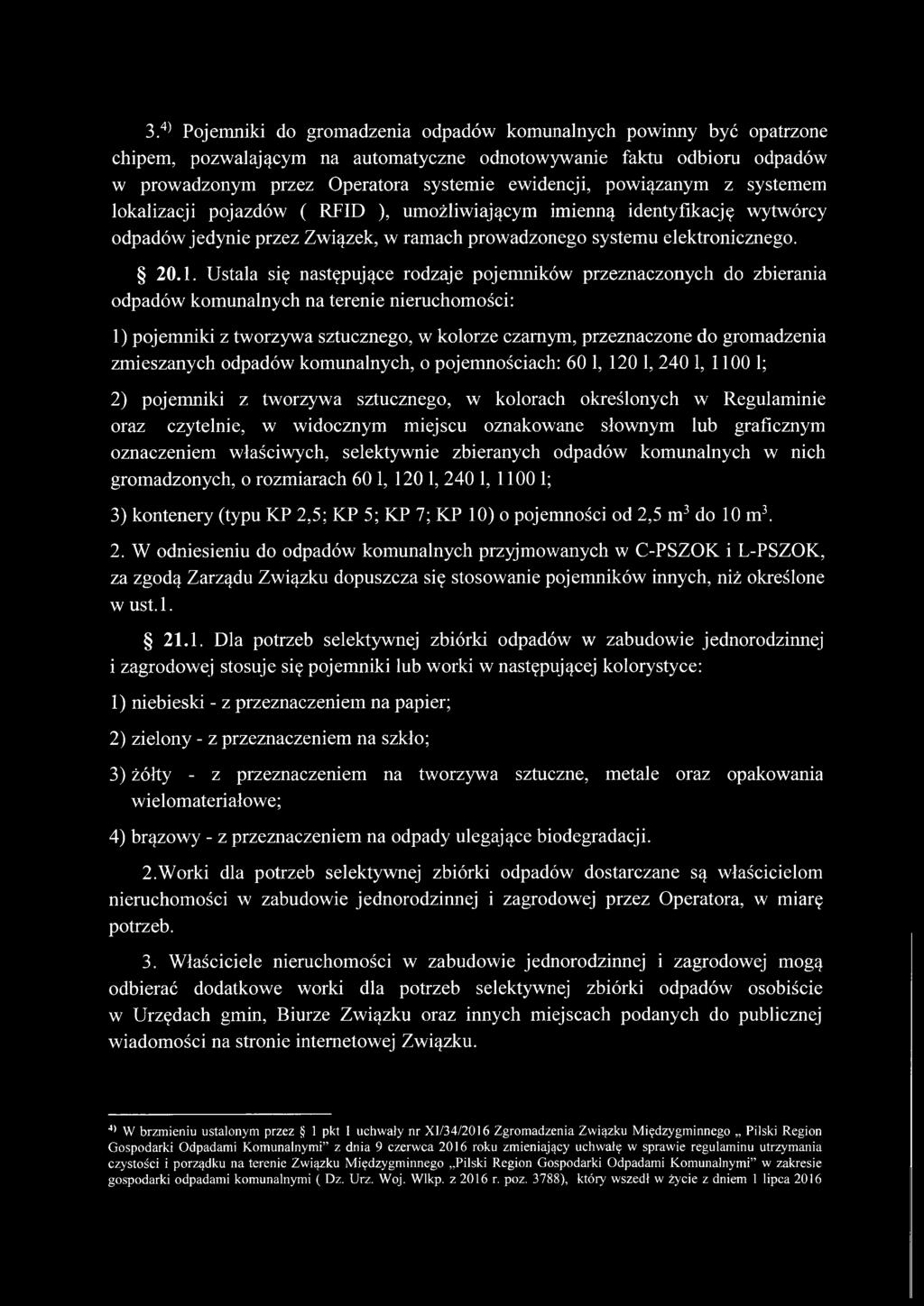 Ustala się następujące rodzaje pojemników przeznaczonych do zbierania odpadów komunalnych na terenie nieruchomości: 1) pojemniki z tworzywa sztucznego, w kolorze czarnym, przeznaczone do gromadzenia