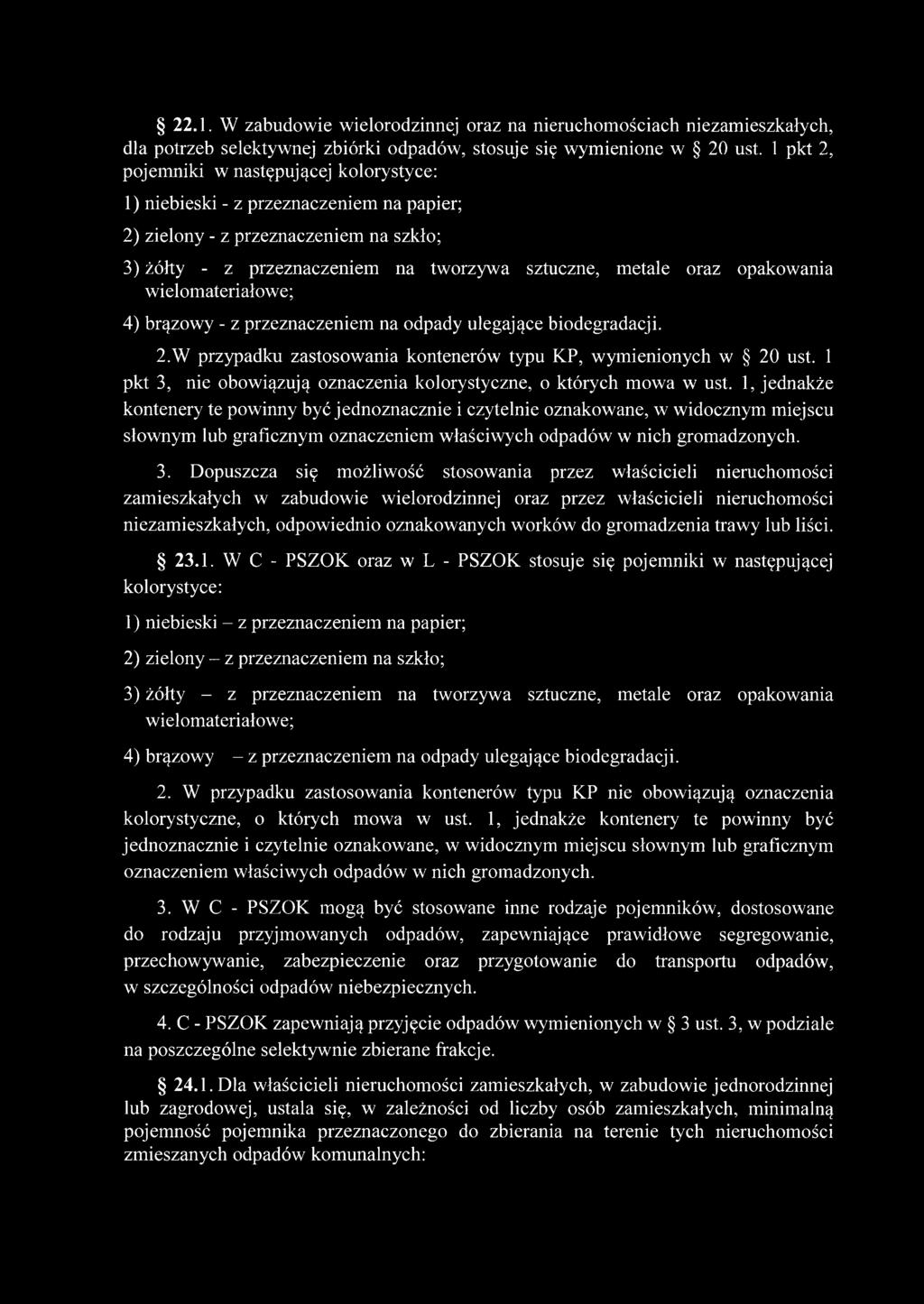 opakowania wielomateriałowe; 4) brązowy - z przeznaczeniem na odpady ulegające biodegradacji. 2.W przypadku zastosowania kontenerów typu KP, wymienionych w 20 ust.