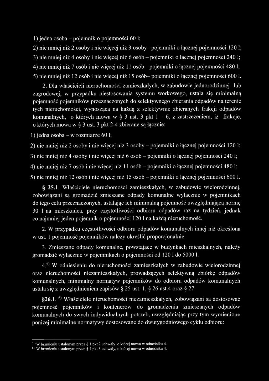 1. 2. Dla właścicieli nieruchomości zamieszkałych, w zabudowie jednorodzinnej lub zagrodowej, w przypadku niestosowania systemu workowego, ustala się minimalną pojemność pojemników przeznaczonych do