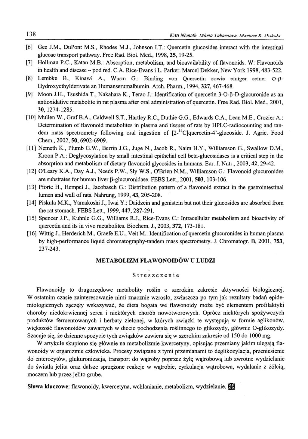 138 Kitti Nemeth. Mńyin Takacst>\>h, M ariusz SC [6 ] Gee J.M., DuPont M.S., Rhodes M.J., Johnson I.T.: Quercetin glucosides interact with the intestinal glucose transport pathway. Free Rad. Biol.